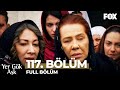 Yer Gök Aşk 117. Bölüm