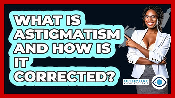 What Is Astigmatism And How Is It Corrected? - Optometry Knowledge Base