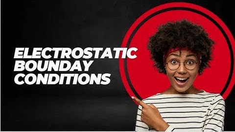 Electrostatic boundary conditions.