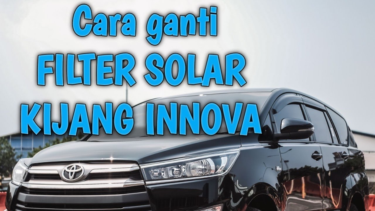 Cara mengganti FILTER SOLAR KIJANG INNOVA atau FORTUNER #filtersolar # ...