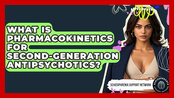 What Is Pharmacokinetics For Second-generation Antipsychotics? - Schizophrenia Support Network