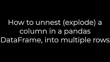 Python :How to unnest (explode) a column in a pandas DataFrame, into multiple rows(5solution)