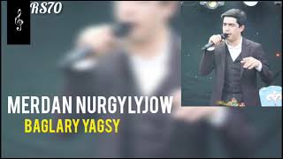 Merdan Nurgylyjow Baglary Yagsy