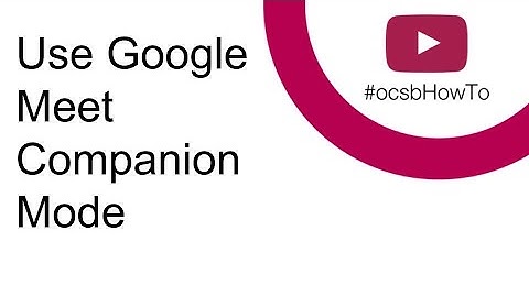 #ocsbHowTo Use Google Meet Companion Mode
