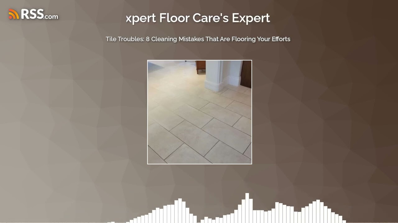 Tile Troubles: 8 Cleaning Mistakes That Are Flooring Your Efforts