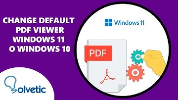 CHANGE DEFAULT PDF VIEWER Windows 11 or Windows 10