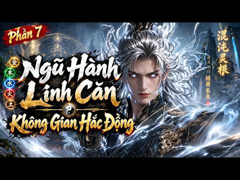 Phần 7 | Ngũ Hành Linh Căn - Không Gian Hắc Động tập 1