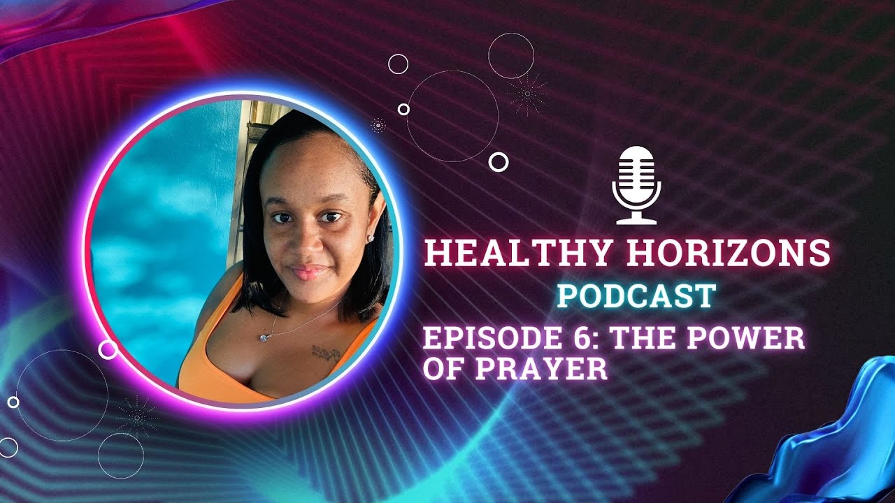 Healthy Horizons Podcast - Episode 6  Power of Prayer