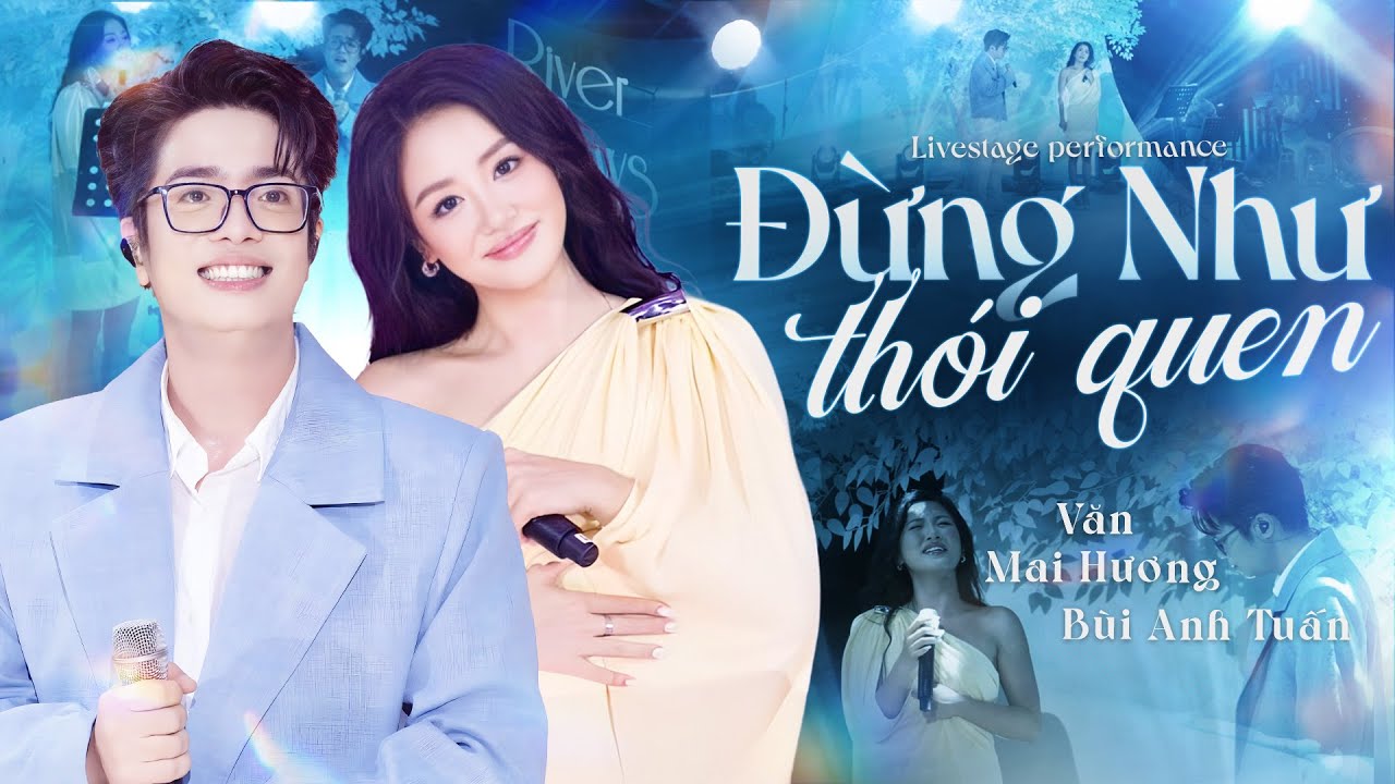 ĐỪNG NHƯ THÓI QUEN - BÙI ANH TUẤN & VĂN MAI HƯƠNG live at #RiverFlowsInYouShow