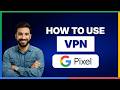 Google Pixel Phone  how to use VPN [LATEST GUIDE]