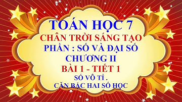 Toán học lớp 7 - Chân trời sáng tạo - Chương 2 - Bài 1 - Số vô tỉ | Căn bậc hai số học - Tiết 1
