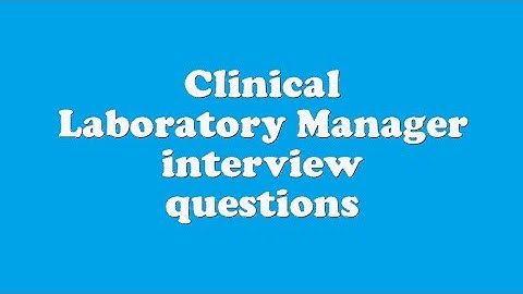 Clinical Laboratory Manager interview questions