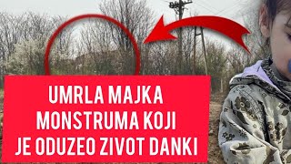 UDARNO! Umrla majka UBICE Male Danke! Horori ne prestaju da se desavaju! Srbija SOKIRANA #danka