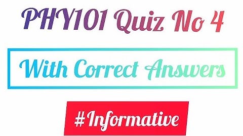 PHY101 Quiz No 4 With Correct Answers | PHY101 Quiz No 4 | #phy101 #informative