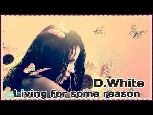 D. White - Living For Some Reason