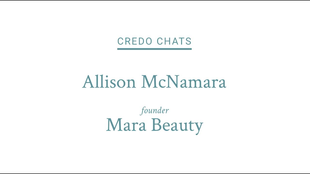 Credo Chats: Allison McNamara, Mara Beauty