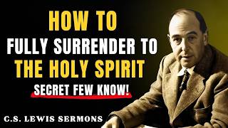 How to Fully Surrender to The Holy Spirit (Secret Few Christians Know) | C.S. Lewis Motivation