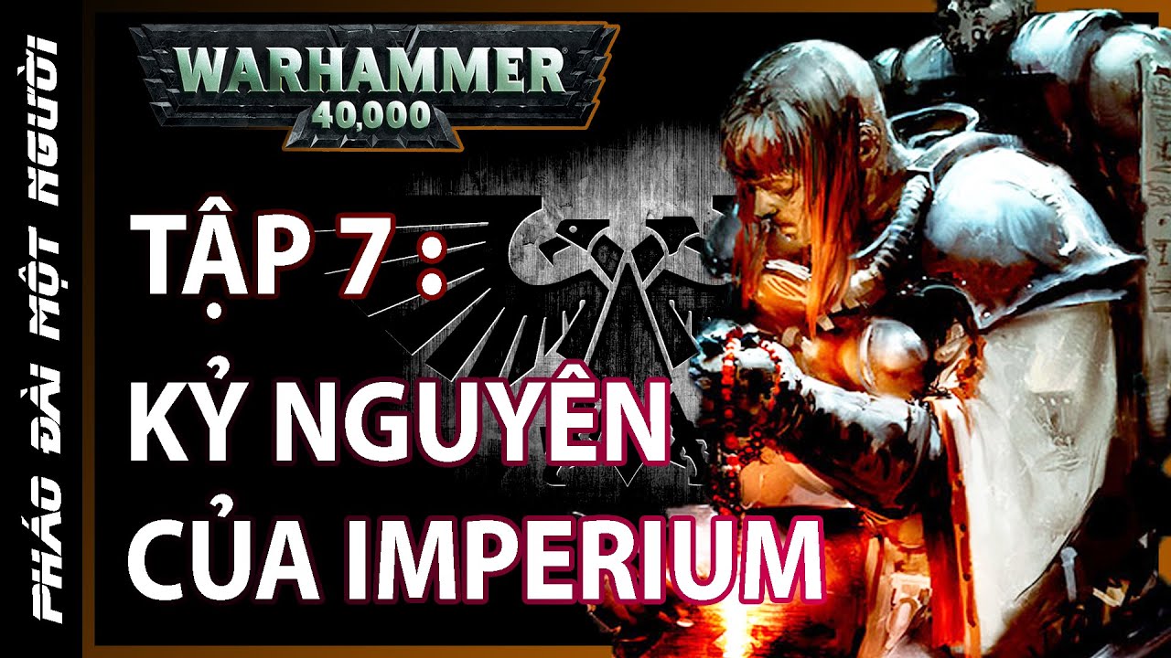 Kỷ nguyên của Imperium (FULL) \ Warhammer 40,000 lore tập 7