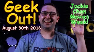 GEEK OUT! Jackie Chan Movies Week - August 30th 2016