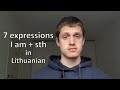 Lithuanian vocabulary. 7 Lithuanian verbs with "I am   sth" pattern