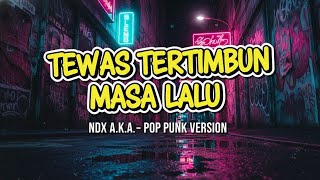 Tewas Tertimbun Masa Lalu – NDX AKA | Pop Punk Cover | Lagu Jawa Versi Enerjik