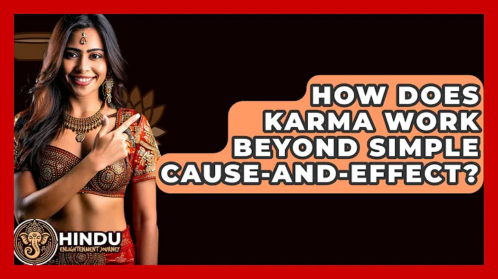 How Does Karma Work Beyond Simple Cause-and-effect? - Hindu Enlightenment Journey