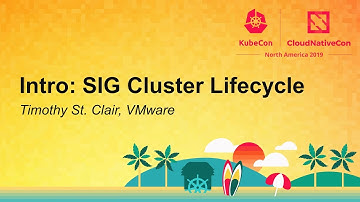Intro: SIG Cluster Lifecycle - Timothy St. Clair, VMware