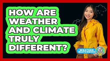 How Are Weather And Climate Truly Different? - Weather Watchdog