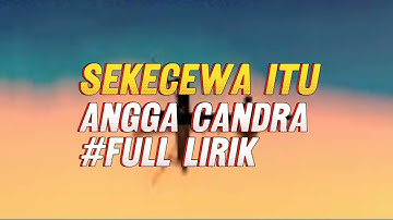 Angga Candra - Sekecewa itu || Full Lirik || Paling di Cari #trending