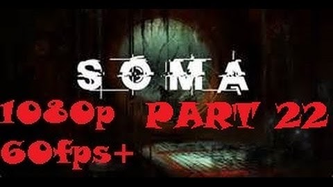 SOMA part 22 - Playthrough - Heart of the WAU & A Giant Sea Beast