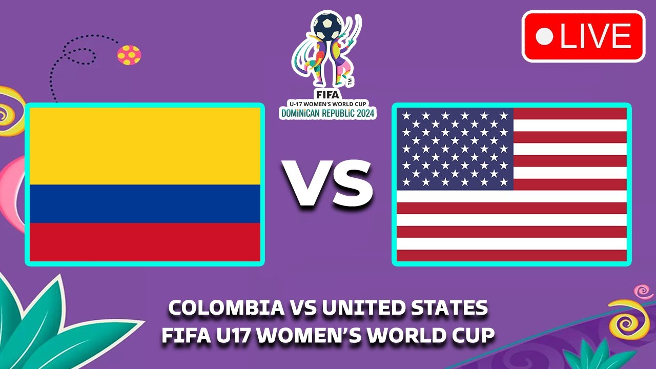 🔴 COLOMBIA VS USA FIFA U-17 WOMEN'S WORLD CUP 2024 LIVE MATCH TODAY ...