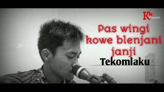 Menungso Ora Toto - Tekomlaku | Cover K PROJECTS 93 | pas wingi kowe blenjani janji