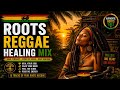 DEEP ROOTS REGGAE HEALING MIX | Positive Vibes Soul Therapy,meditation,Conscious Reggae 2026 