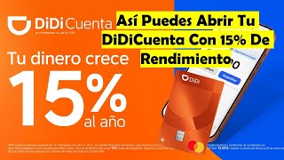 Así Puedes Abrir Tu DIDI CUENTA Con 15% De Rendimiento Totalmente A La Vista | Así Es La Cuenta