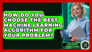 How Do You Choose the Best Machine Learning Algorithm for Your Problem?