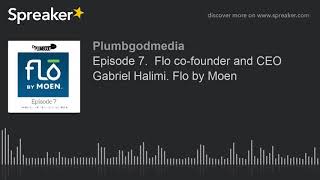 Episode 7  Flo Cofounder And Ceo Gabriel Halimi Flo By Moen