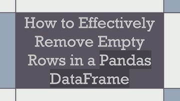 How to Effectively Remove Empty Rows in a Pandas DataFrame