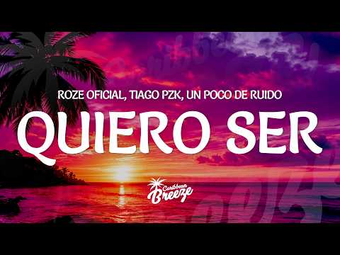Roze Oficial, Tiago PZK, Un Poco de Ruido - Quiero Ser (Letra/Lyrics)