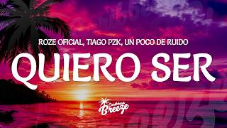 Roze Oficial, Tiago PZK, Un Poco de Ruido - Quiero Ser (Letra/Lyrics)