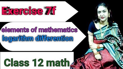 Logarithm differentiation l Exercise 7f l ELEMENTS of mathematics l chse class 12 math l cbse math