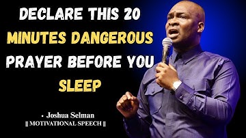 Declare This 20 Minutes Dangerous Prayer Before You Sleep | Apostle Joshua Selman
