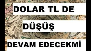 DOLARDA DÜŞÜŞ DEVAM EDECEKMİ.?DÜŞÜŞLER NERDE SON BULACAK.?