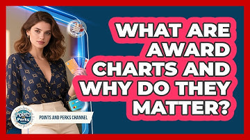 What Are Award Charts And Why Do They Matter? - Points and Perks Channel