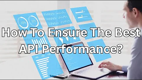 How To Ensure The Best API Performance?