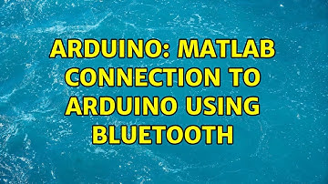 Arduino: MatLab connection to Arduino using Bluetooth