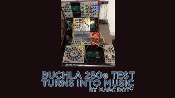The Buchla 250e:  When testing turns into music-making...