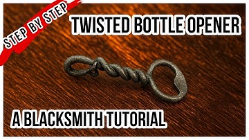 How to Forge a Twisted Bottle Opener