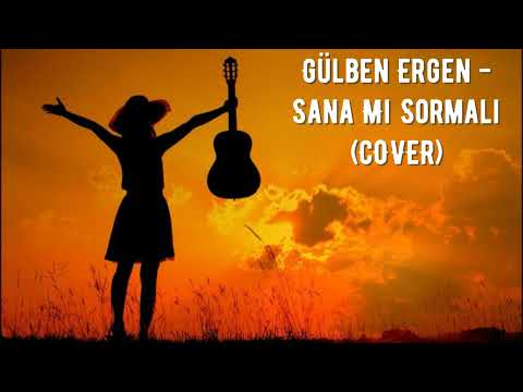 Gülben Ergen - Sana Mı Sormalı (COVER)