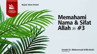 Memahami Nama & Sifat Allah ‘Azza wa Jalla #3 - Ustadz Dr. Muhammad Arifin Badri حفظه الله