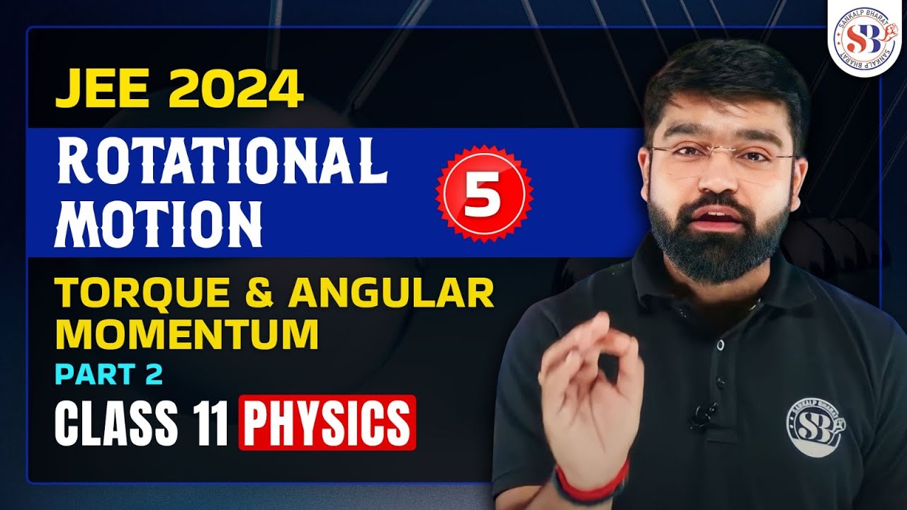 ROTATIONAL MOTION PHYSICS CLASS 11 TORQUE AND ANGULAR MOMENTUM JEE